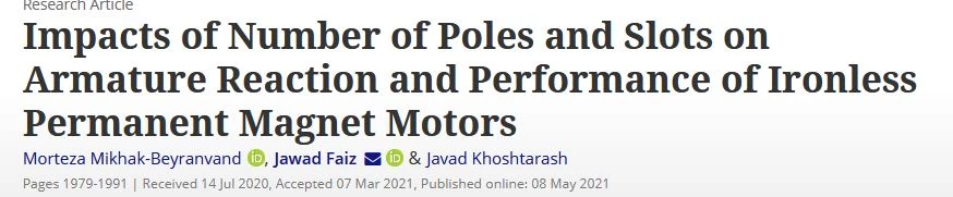 چاپ مقاله آقای مرتضی میخک بیرانوند با عنوان "Impacts of Number of Poles and Slots on Armature
Reaction and Performance of Ironless Permanent
Magnet Motors"  2